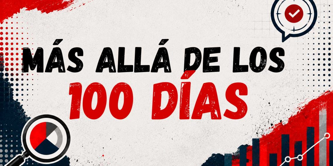 MÁS ALLÁ DE LOS PRIMEROS 100 DÍAS